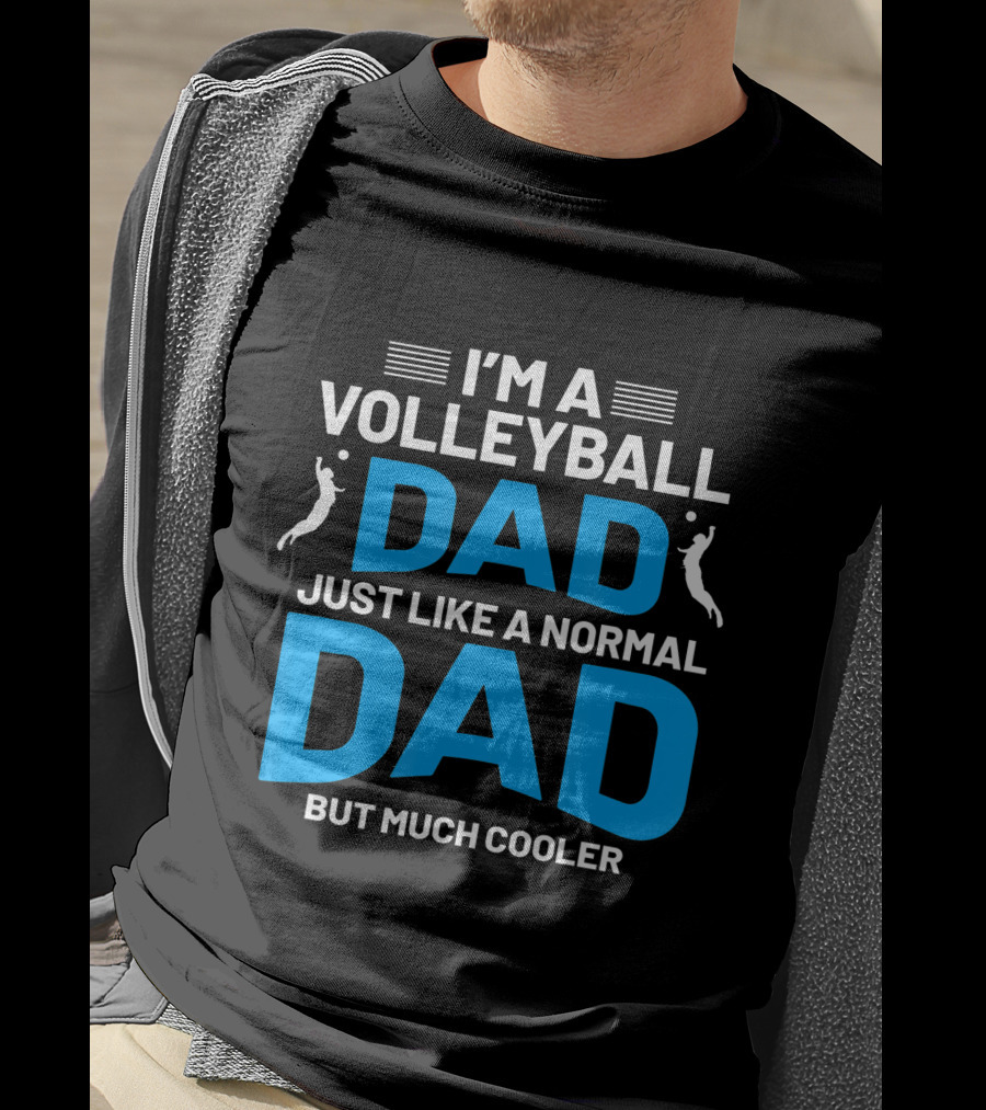 I'm A Volleyball Dad Just Like A Normal Dad But Much Cooler T-Shirt