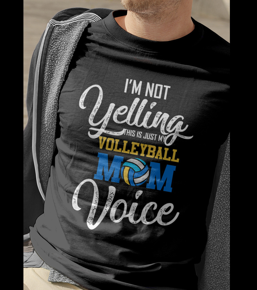 I'm Not Yelling This Is Just My Volleyball Mom Voice T-Shirt