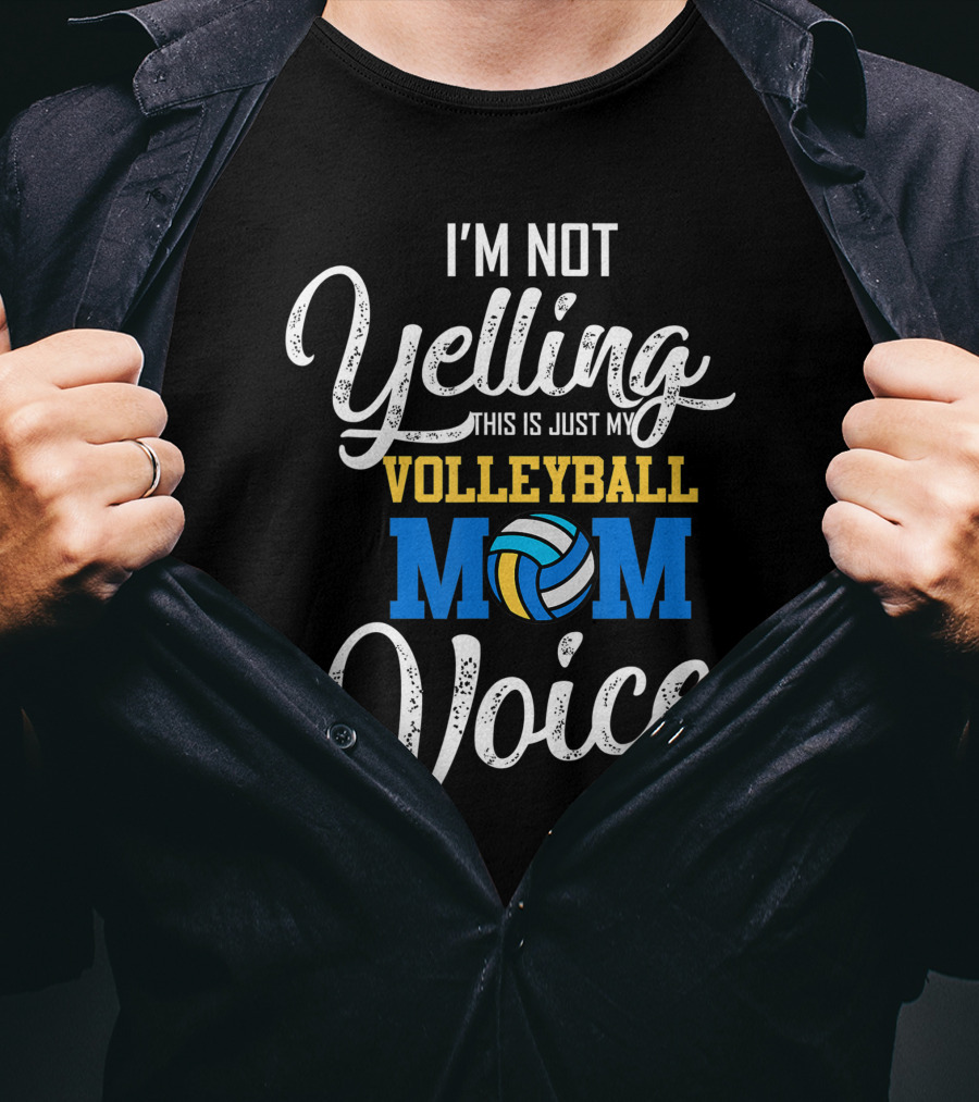 I'm Not Yelling This Is Just My Volleyball Mom Voice T-Shirt