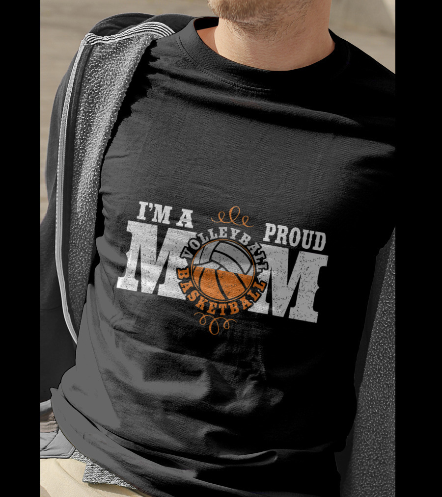 I'm A Proud Volleyball Basketball Mom T-Shirt