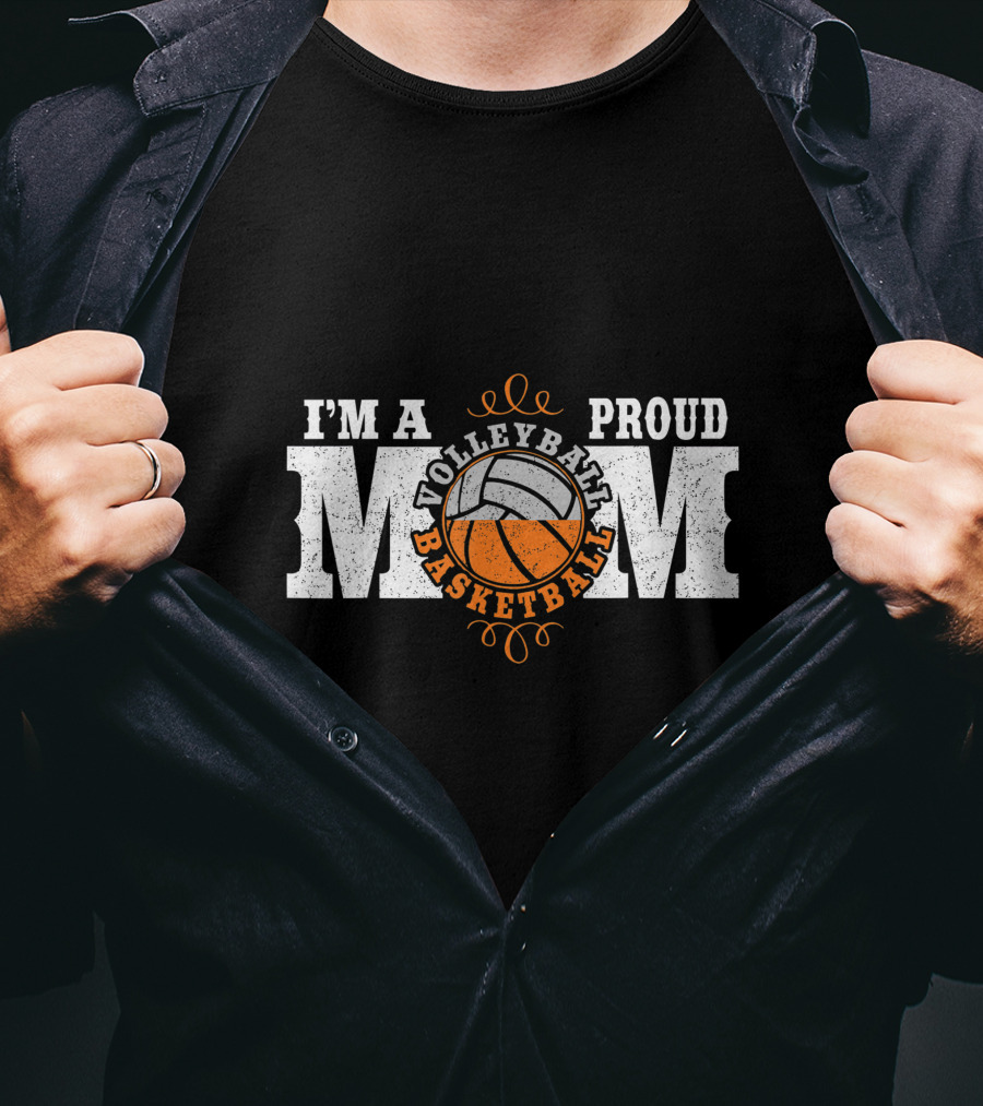 I'm A Proud Volleyball Basketball Mom T-Shirt