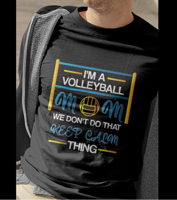 I'm A Volleyball Mom We Don't Do That Keep Calm Thing T-Shirt