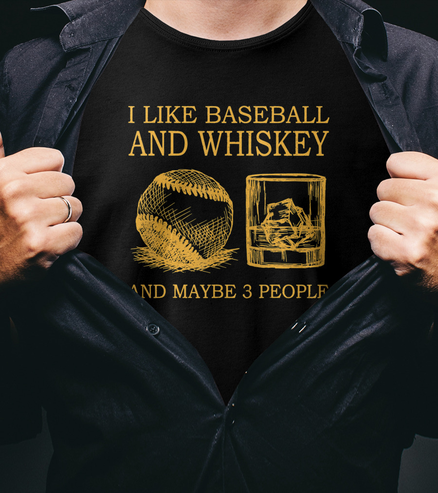 I Like Baseball And Whiskey And Maybe 3 People Baseball And Whiskey Fan Humor T-Shirt