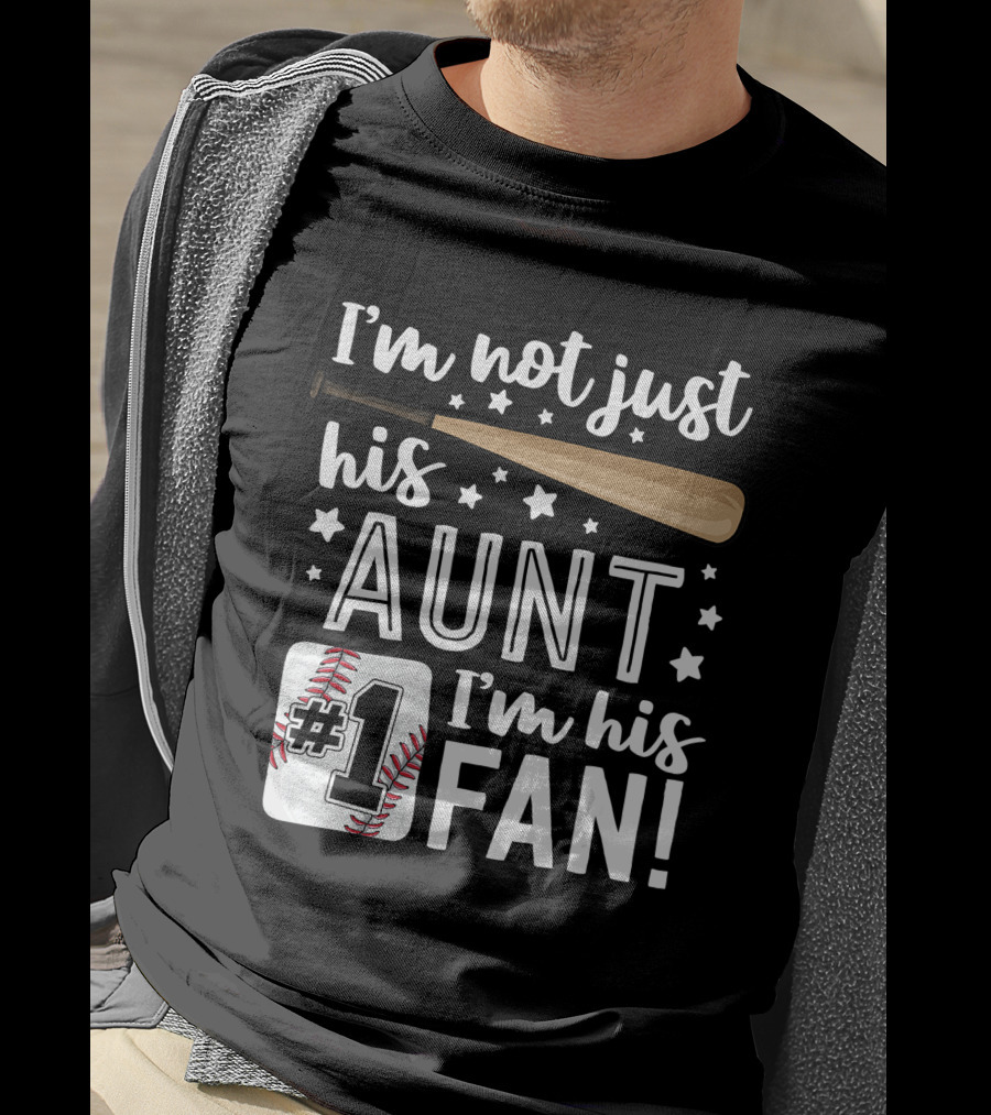 I'm Not Just His Aunt I'm His #1 Fan Baseball Auntie T-Shirt