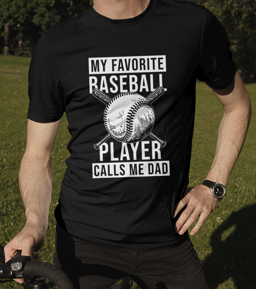 My Favorite Baseball Player Calls Me Dad Baseball Crossed Bats And Ball T-Shirt