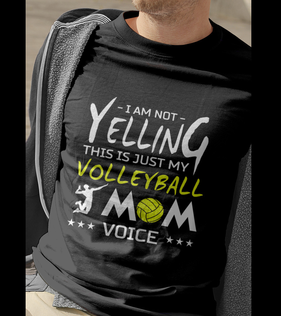 I Am Not Yelling This Is Just My Volleyball Mom Voice T-Shirt