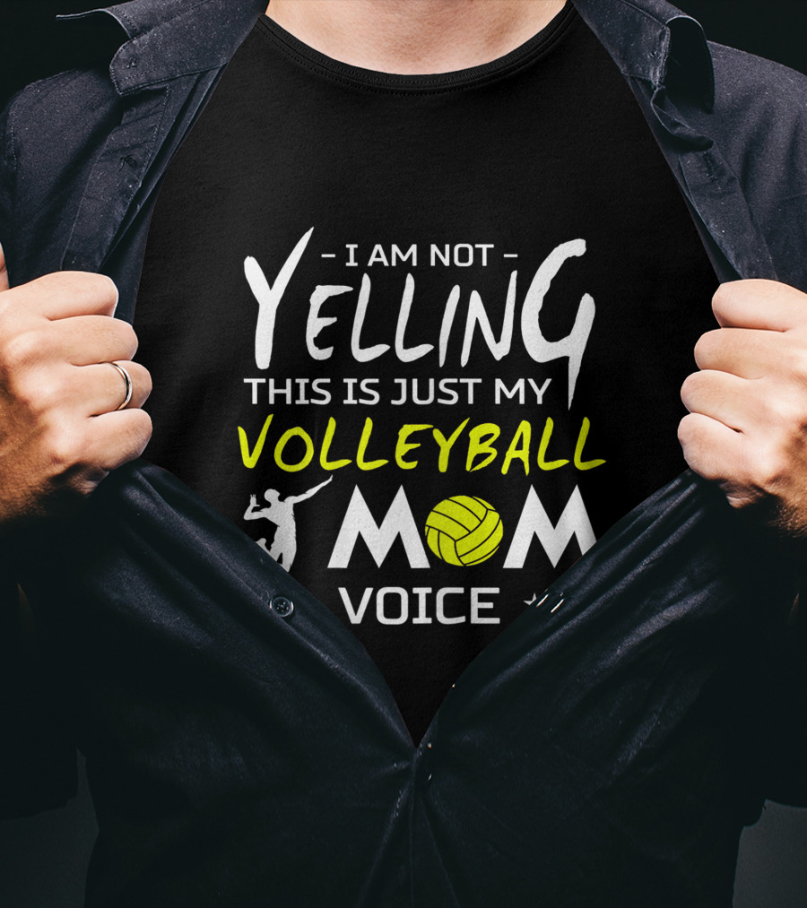 I Am Not Yelling This Is Just My Volleyball Mom Voice T-Shirt