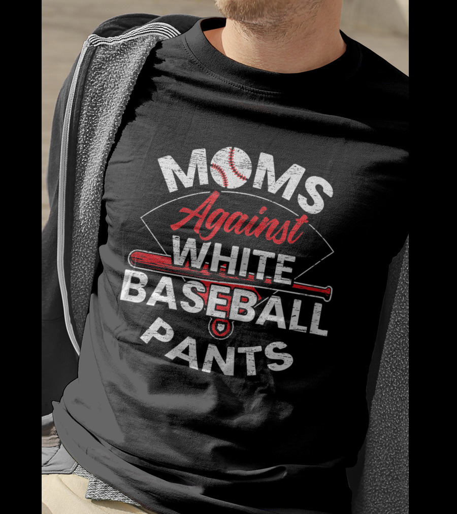 Moms Against White Baseball Pants Sport Lover Funny Baseball T-Shirt