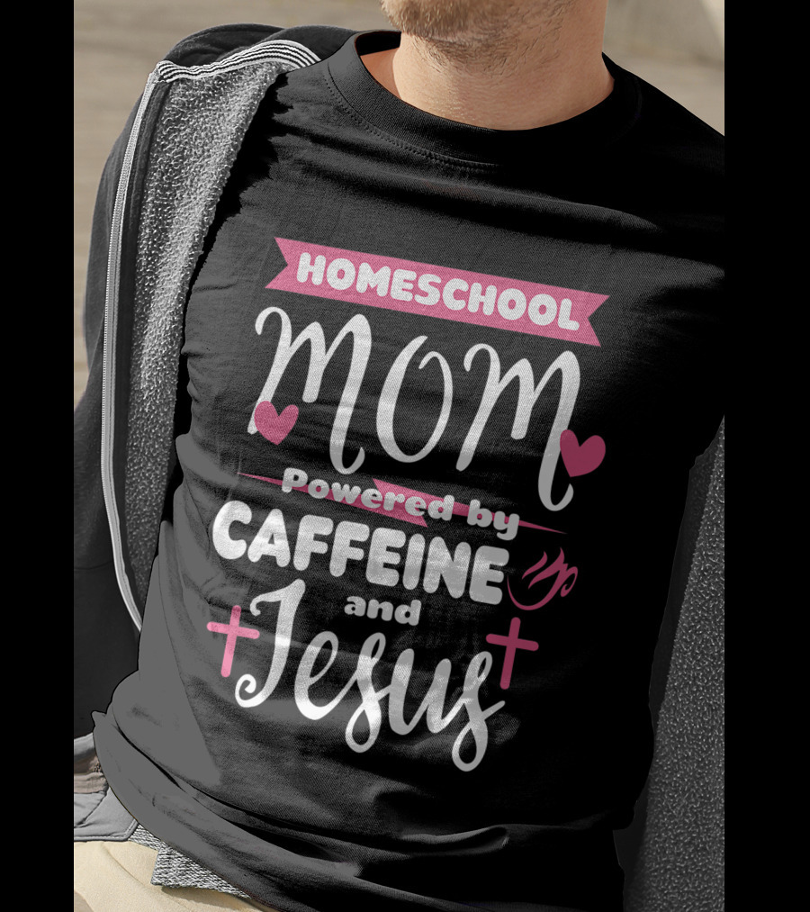 Homeschool Mom Powered By Caffeine And Jesus T-Shirt