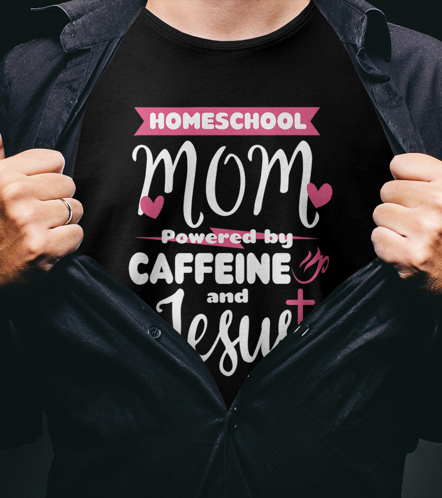 Homeschool Mom Powered By Caffeine And Jesus T-Shirt