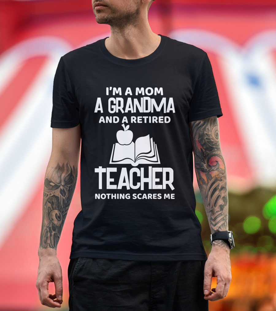 I'm A Mom A Grandma And A Retired Teacher Nothing Scares Me Apple Book T-Shirt