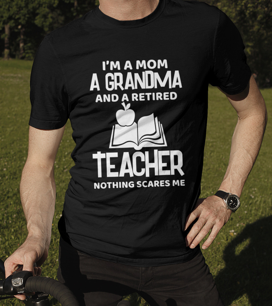 I'm A Mom A Grandma And A Retired Teacher Nothing Scares Me Apple Book T-Shirt