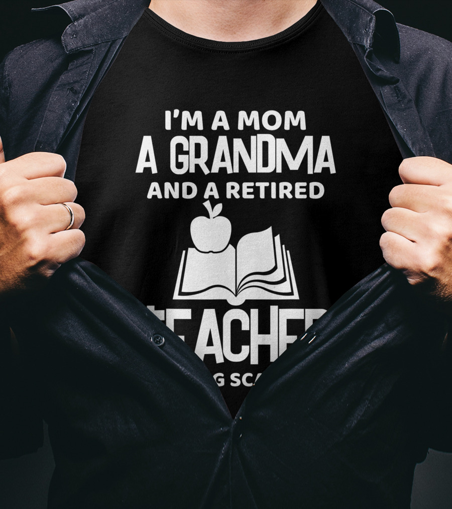 I'm A Mom A Grandma And A Retired Teacher Nothing Scares Me Apple Book T-Shirt