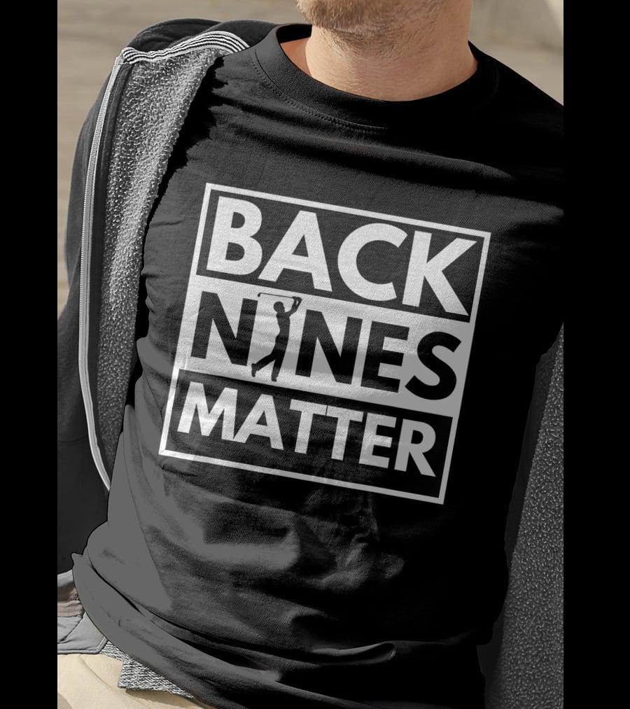 Back Nines Matter Golfing Lover Golf T-Shirt