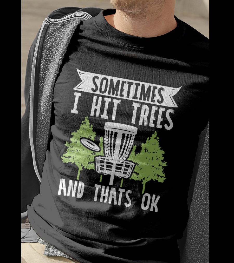 Sometimes I Hit Trees Disc Golf Funny Frisbee Golf Joke T-Shirt