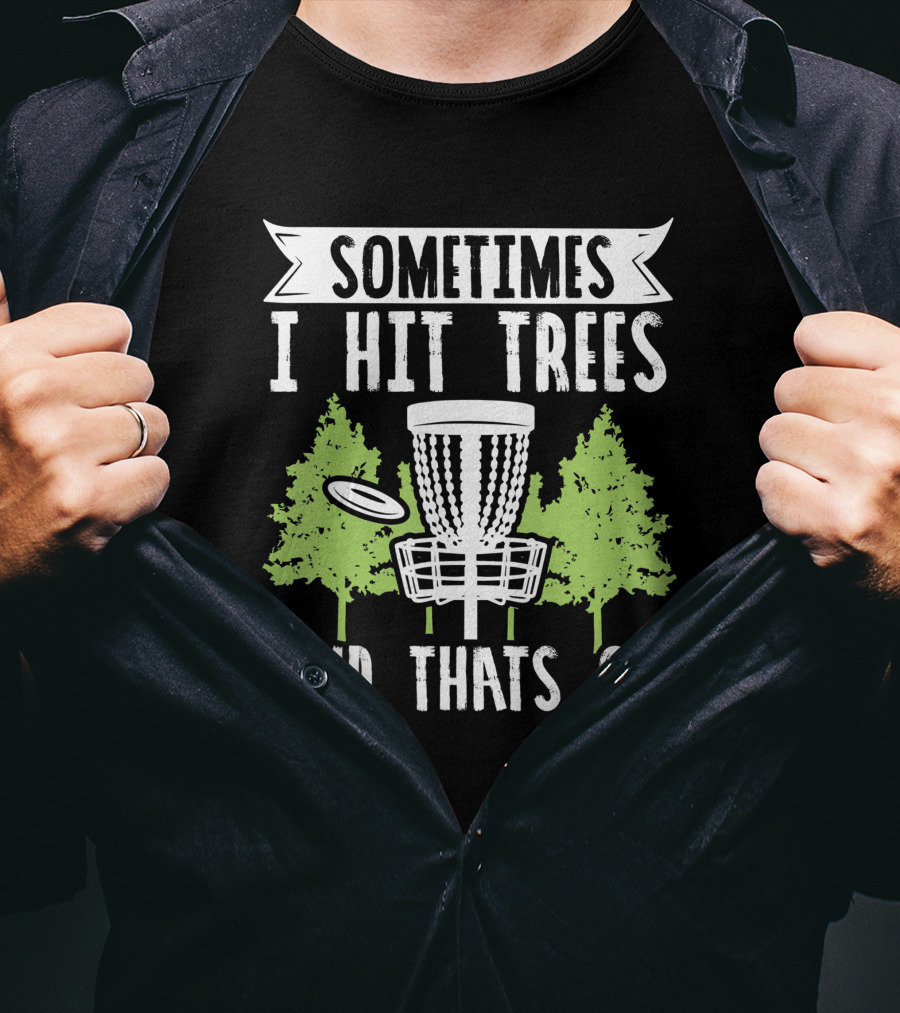 Sometimes I Hit Trees Disc Golf Funny Frisbee Golf Joke T-Shirt