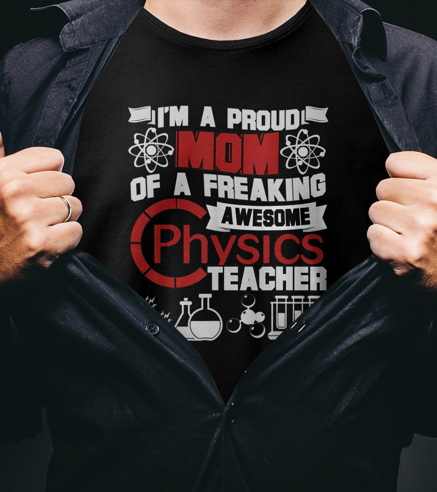 I'm A Proud Mom Of A Freaking Awesome Physics Teacher Atomic Magnet Flask Beaker Test Tubes T-Shirt