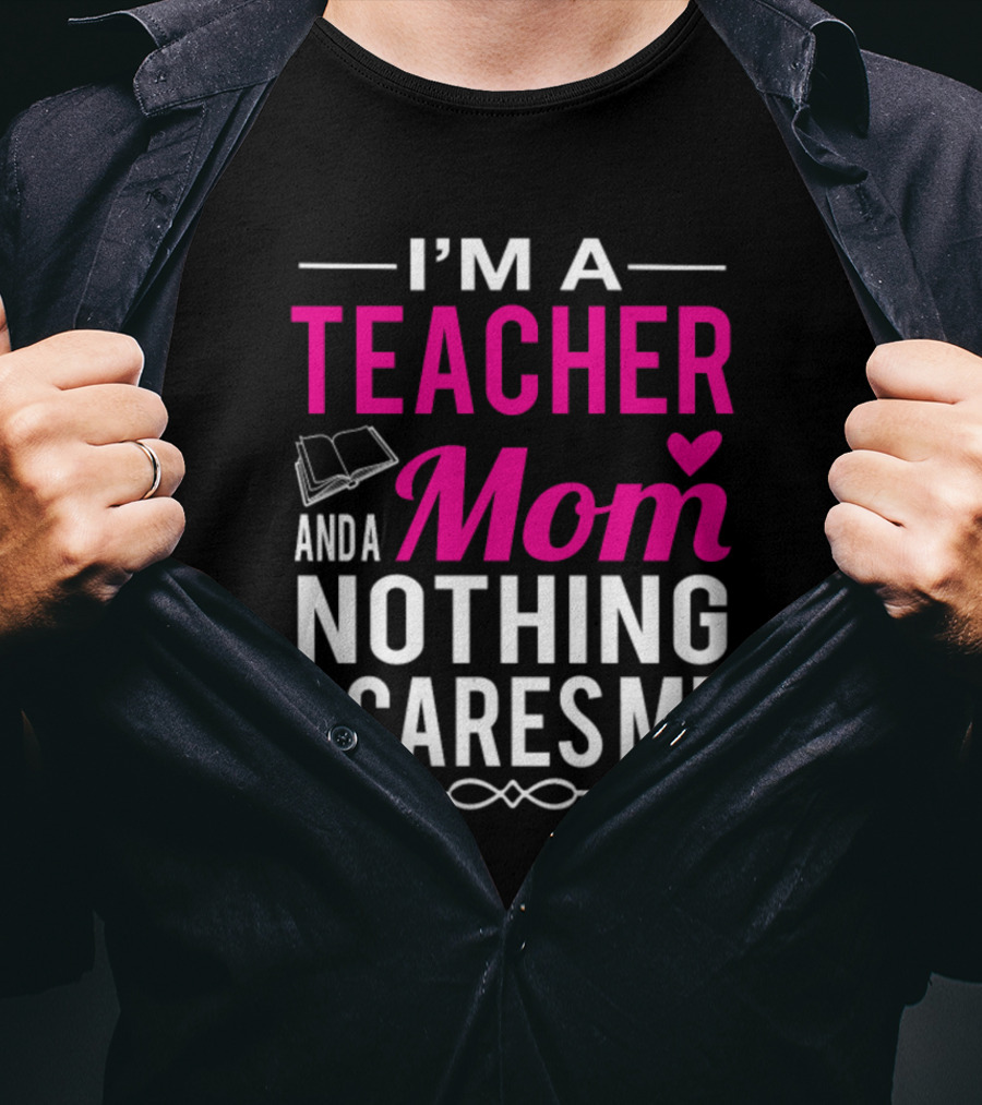 I'm A Teacher And A Mom Nothing Scares Me Book And Heart T-Shirt