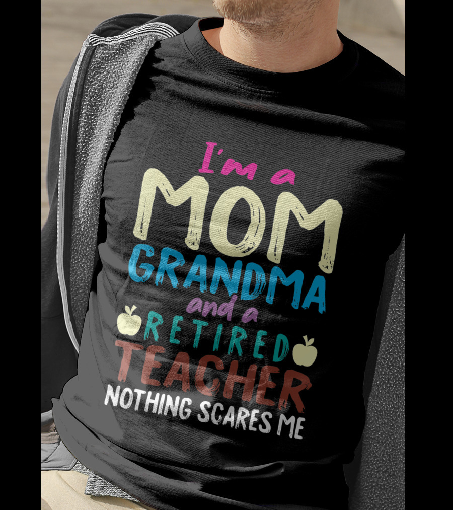 I'm A Mom Grandma And A Retired Teacher Nothing Scares Me Apples T-Shirt