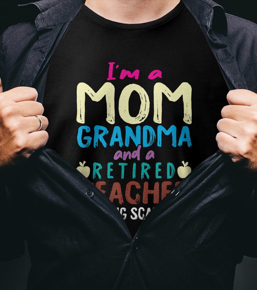 I'm A Mom Grandma And A Retired Teacher Nothing Scares Me Apples T-Shirt