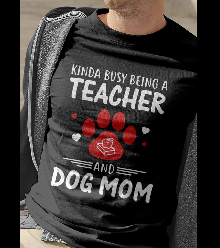 Kinda Busy Being A Teacher And Dog Mom With Paw And Apple Book T-Shirt