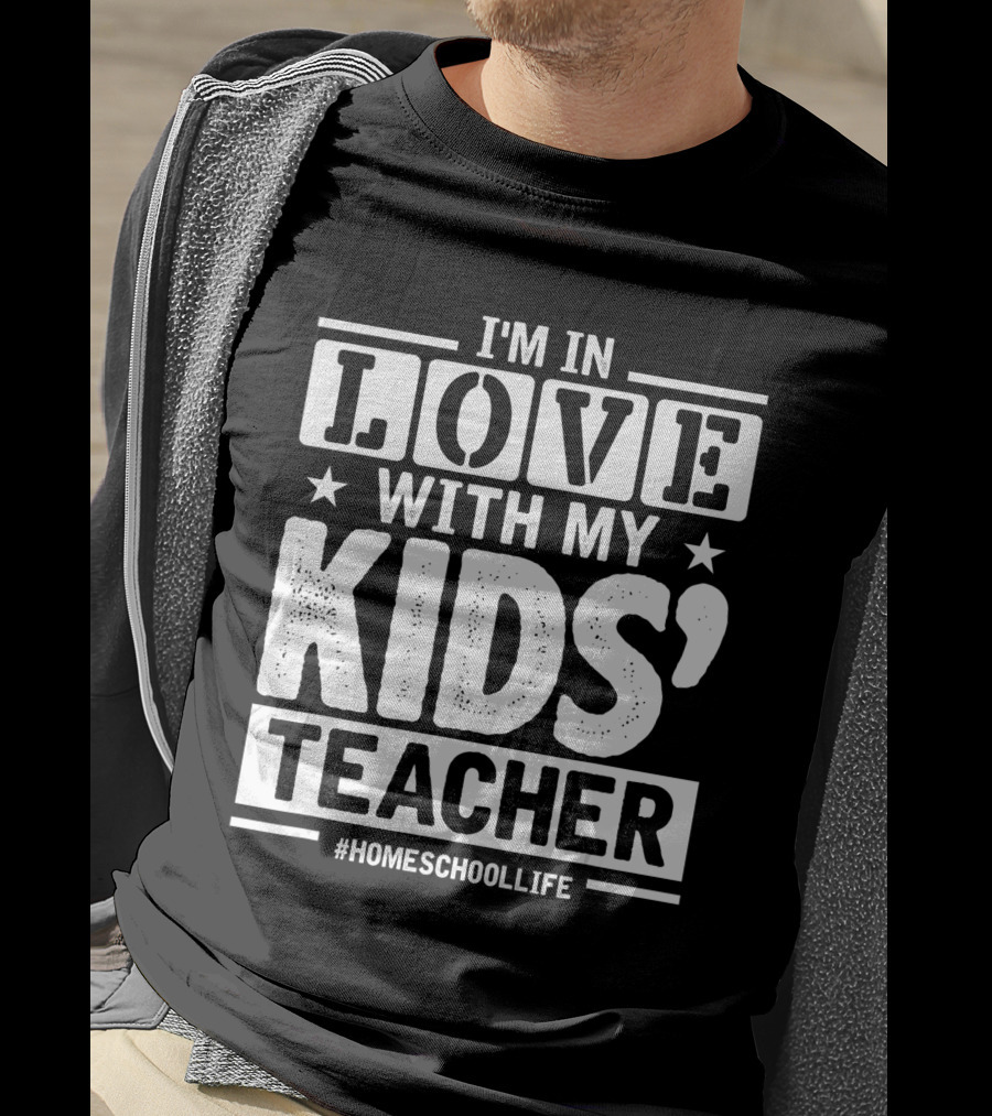 I'm In Love With My Kids' Teacher #HomeschoolLife T-Shirt