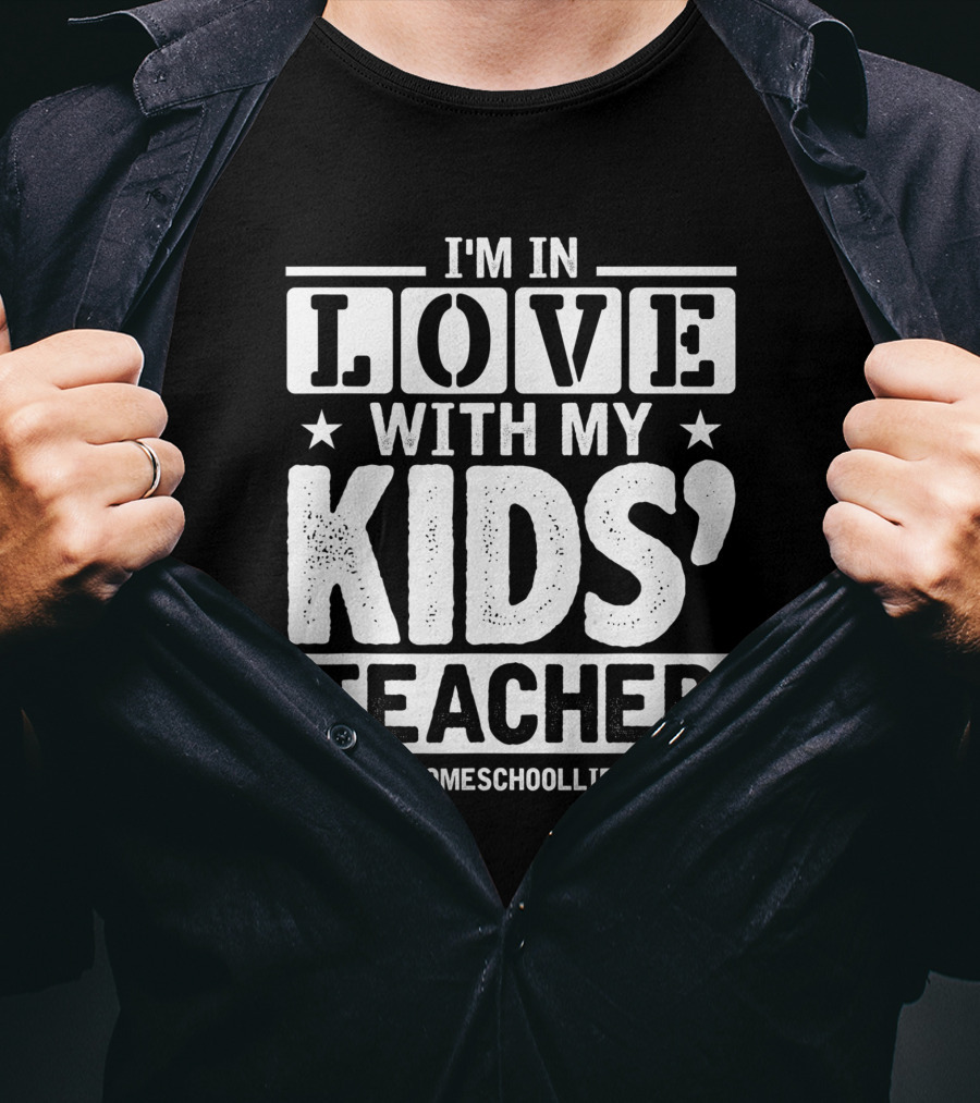 I'm In Love With My Kids' Teacher #HomeschoolLife T-Shirt