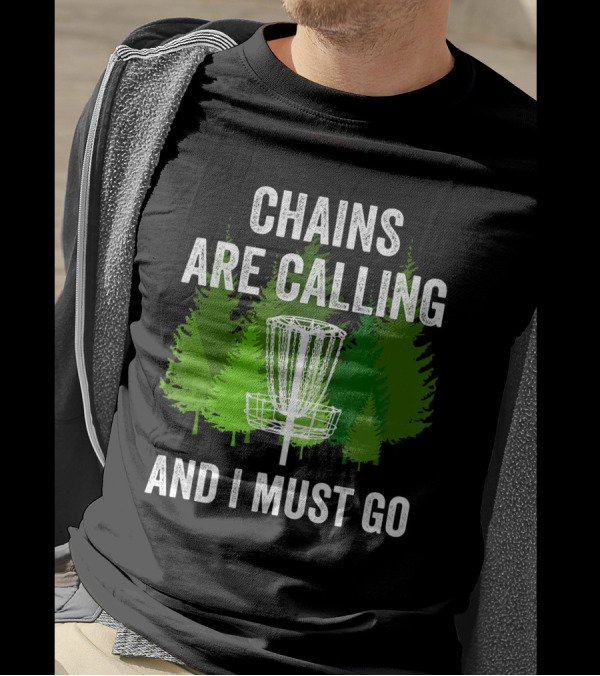Chains Are Calling And I Must Go Funny Disc Golf Frolf Forest T-Shirt