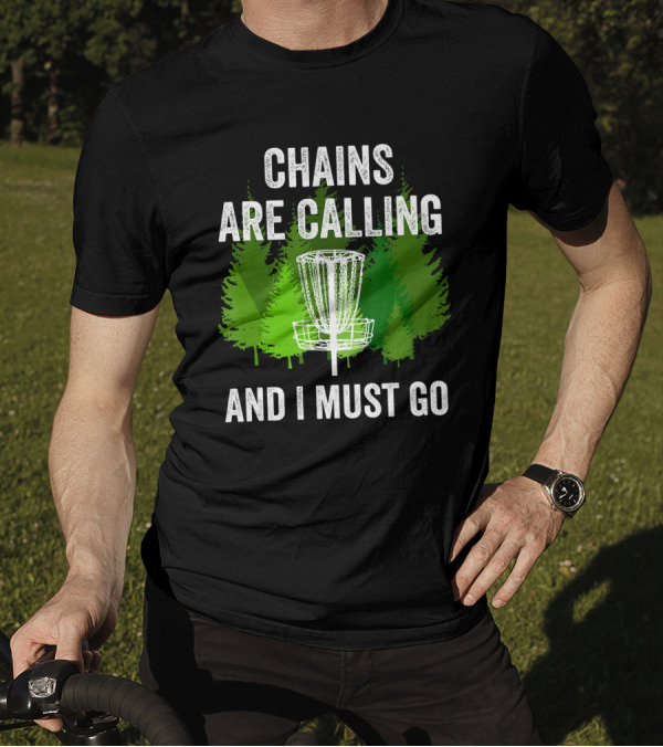 Chains Are Calling And I Must Go Funny Disc Golf Frolf Forest T-Shirt