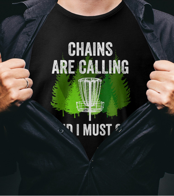 Chains Are Calling And I Must Go Funny Disc Golf Frolf Forest T-Shirt