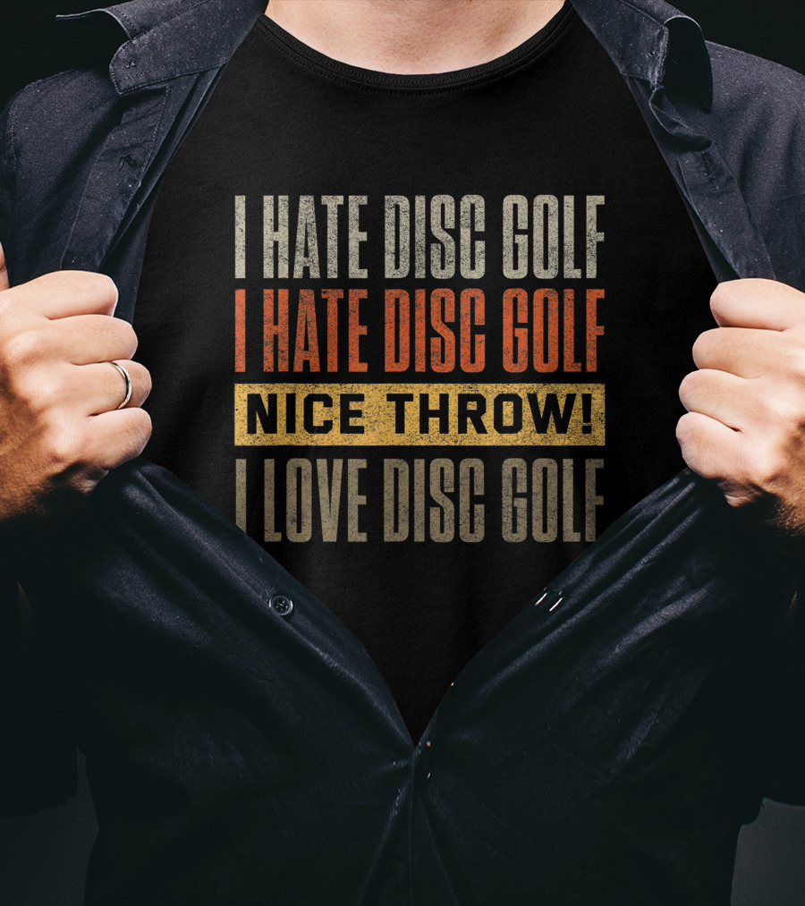 I Hate Disc Golf I Hate Disc Golf Nice Throw I Love Disc Golf T-Shirt