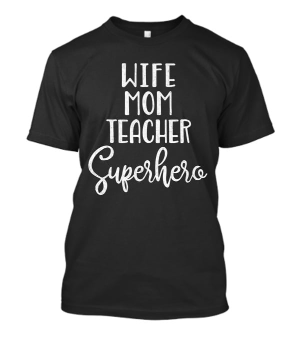 Wife Mom Teacher Superhero Mother's Day Gift T-Shirt