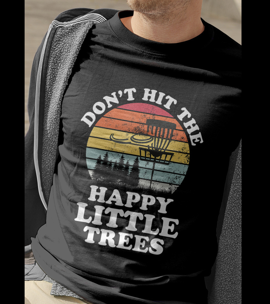 Don't Hit The Happy Little Trees Disc Golf Frisbee Player Sport T-Shirt