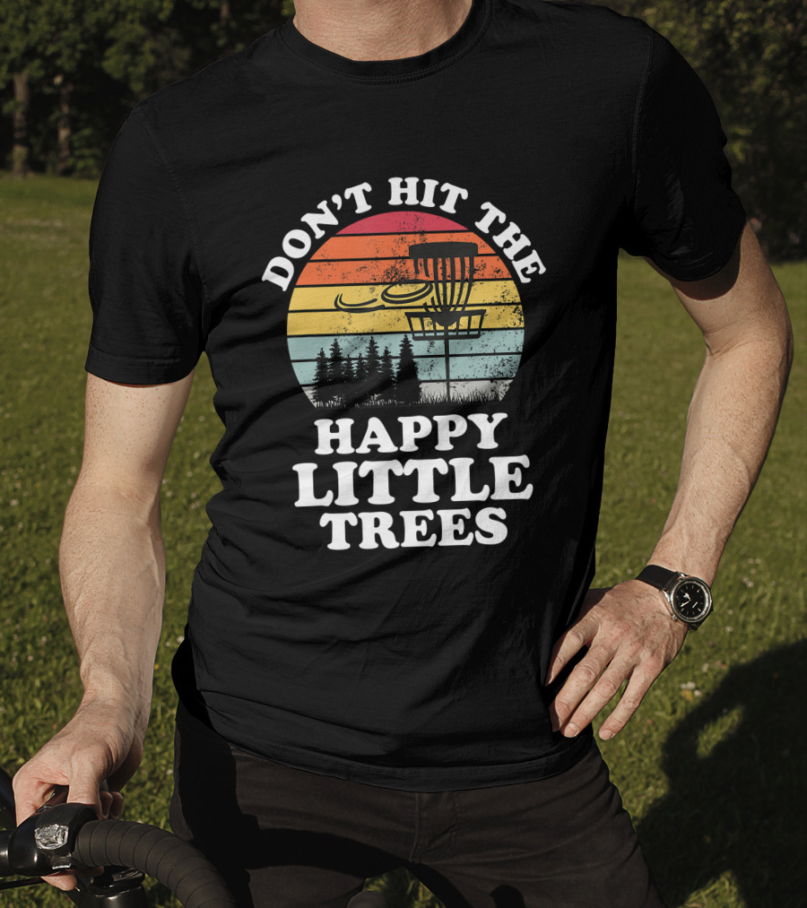 Don't Hit The Happy Little Trees Disc Golf Frisbee Player Sport T-Shirt