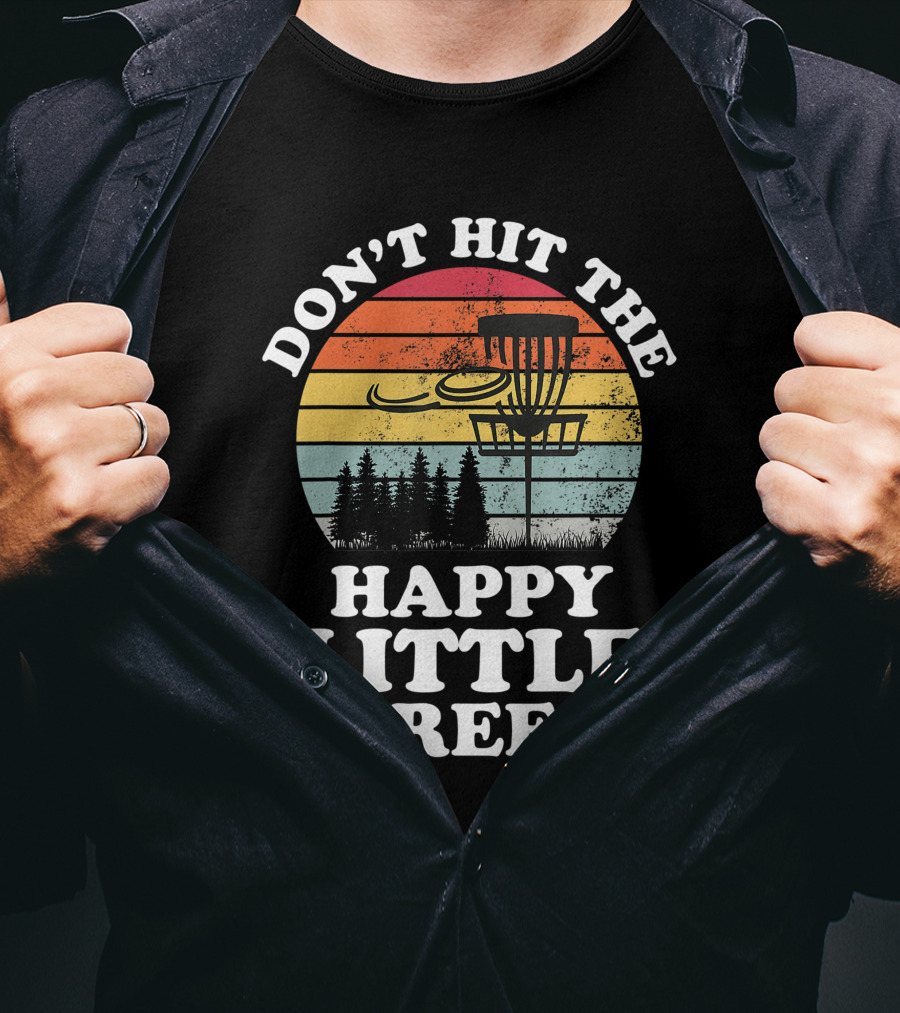 Don't Hit The Happy Little Trees Disc Golf Frisbee Player Sport T-Shirt