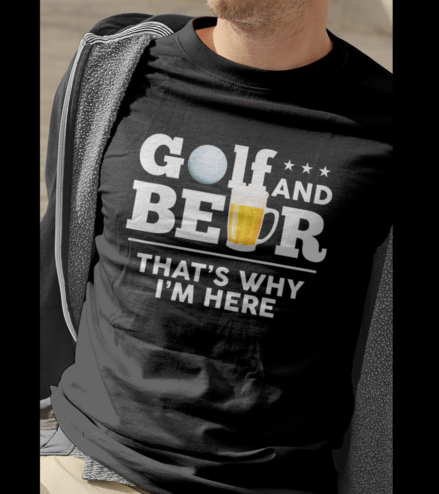 Golf And Beer That's Why I'm Here Funny Dad Joke Drinking Birthday T-Shirt