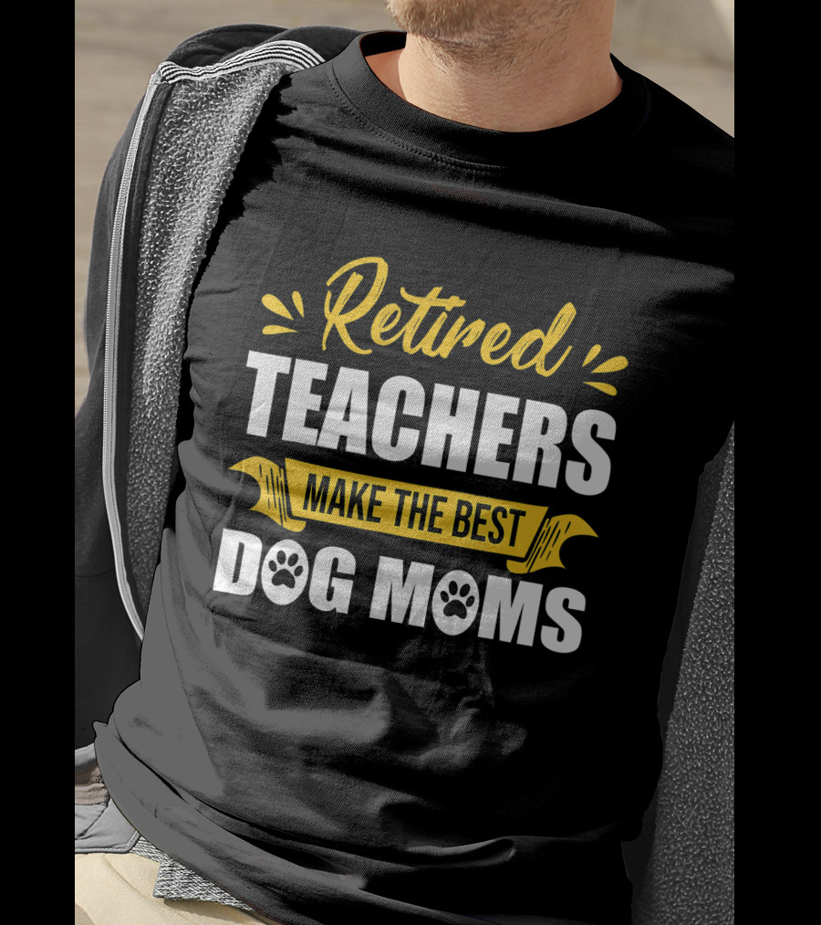 Retired Teachers Make The Best Dog Moms Paw Prints T-Shirt