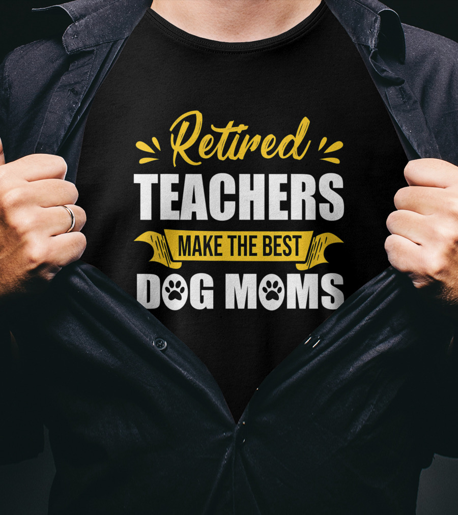 Retired Teachers Make The Best Dog Moms Paw Prints T-Shirt