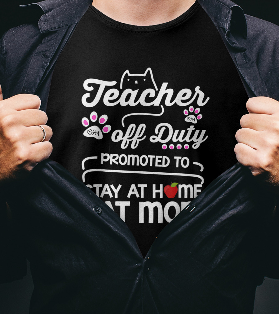Teacher Off Duty Promoted To Stay At Home Cat Mom With Paws And Apple T-Shirt