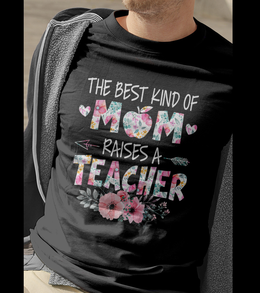 The Best Kind Of Mom Raises A Teacher Floral Apple Heart Arrow T-Shirt