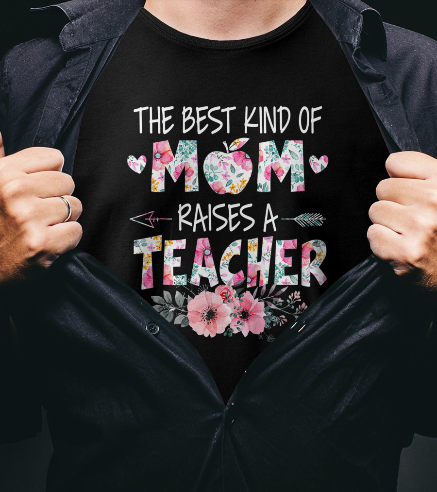 The Best Kind Of Mom Raises A Teacher Floral Apple Heart Arrow T-Shirt