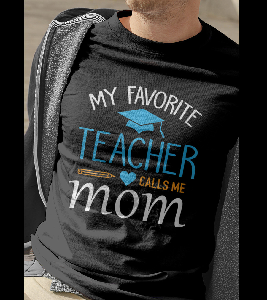 My Favorite Teacher Calls Me Mom With Graduation Cap And Heart T-Shirt