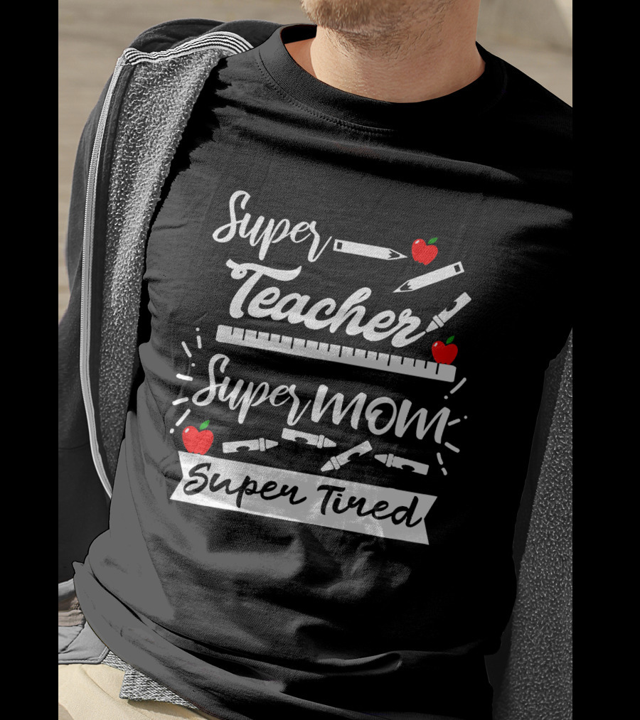 Super Teacher Super Mom Super Tired Apples Pencils Ruler Crayons T-Shirt
