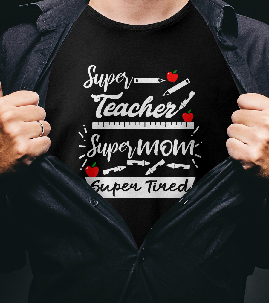 Super Teacher Super Mom Super Tired Apples Pencils Ruler Crayons T-Shirt