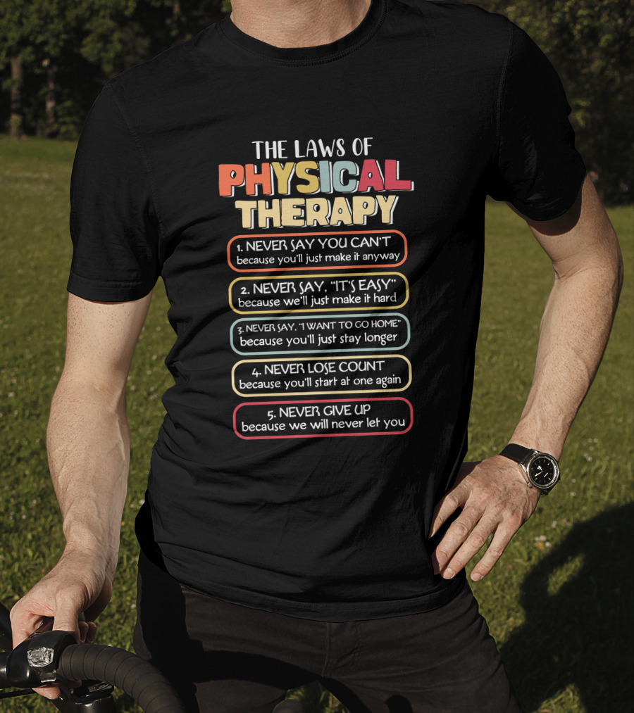 The Laws Of Physical Therapy: Motivational Goals To Never Say You Can't, It's Easy, I Want To Go Home, Never Lose Count, Never Give Up T-Shirt