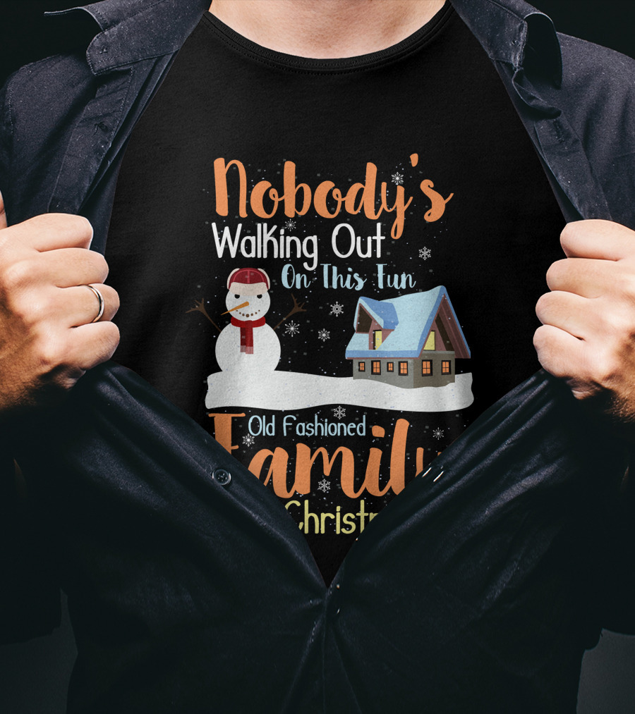 Nobody's Walking Out On This Fun Old Fashioned Family Christmas T-Shirt