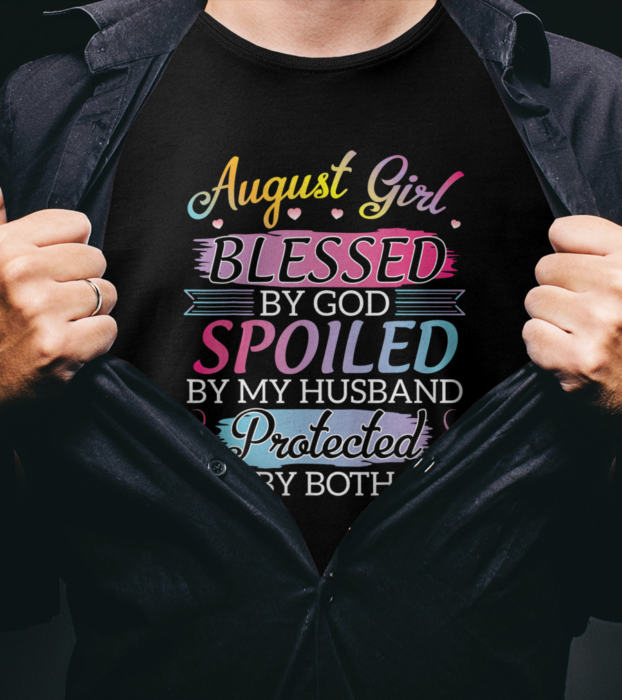 August Girl Blessed By God Spoiled By My Husband Protected By Both T-Shirt