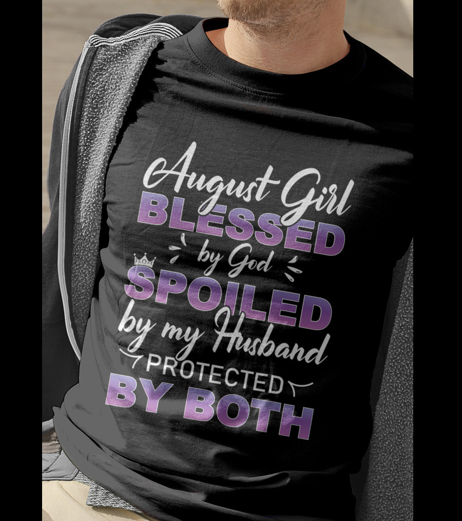 August Girl Blessed By God Spoiled By Husband Protected By Both T-Shirt