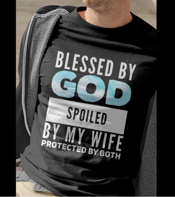 Blessed By God Spoiled By My Wife Protected By Both Clouds T-Shirt