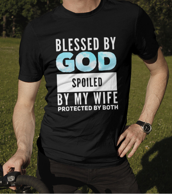 Blessed By God Spoiled By My Wife Protected By Both Clouds T-Shirt